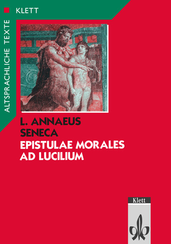 Seneca: Epistulae morales ad Lucilium. Teilausgabe: Textauswahl mit Wort- und Sacherläuterungen -  Seneca