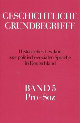 Geschichtliche Grundbegriffe. Historisches Lexikon zur politisch-sozialen... - 