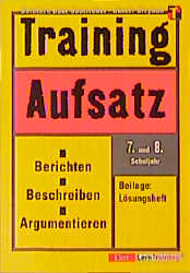Training Deutsch Aufsatz - Berichten, Beschreiben, Argumentieren - Dorothee Baur-Saatweber, Günther Stephan