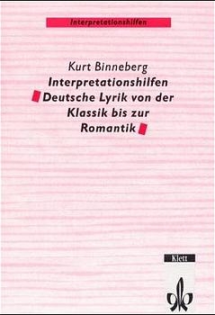 Interpretationshilfen Deutsche Lyrik von der Klassik bis zur Romantik - Kurt Binneberg