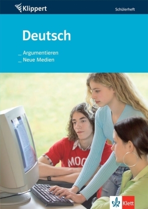 Deutsch: Argumentieren /Neue Medien 7./8. Schuljahr - Angelika Kreische, Hennes Weiß