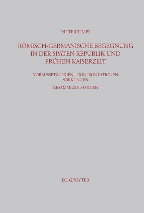 Römisch-germanische Begegnung in der späten Republik und frühen Kaiserzeit - Dieter Timpe