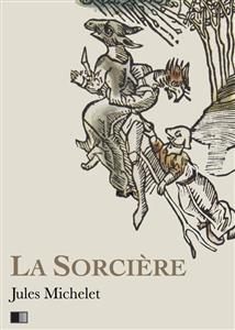 La Sorcière - Version intégrale (Livre I-livre II) - Jules Michelet