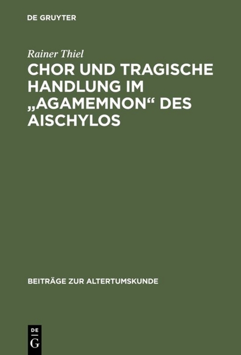 Chor und tragische Handlung im "Agamemnon" des Aischylos - Rainer Thiel