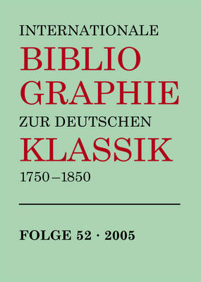 Internationale Bibliographie zur Deutschen Klassik 1750-1850. Bibliographien und Kataloge der Herzogin Anna Amalia Bibliothek zu Weimar / 2005