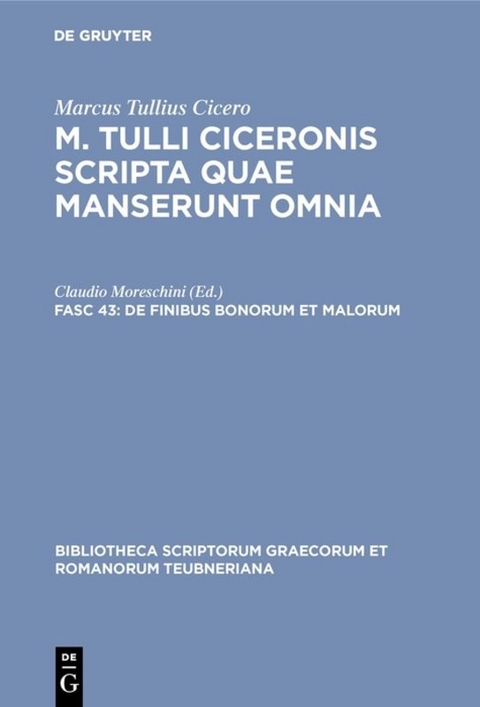Marcus Tullius Cicero: M. Tulli Ciceronis scripta quae manserunt omnia / De finibus bonorum et malorum -  Marcus Tullius Cicero