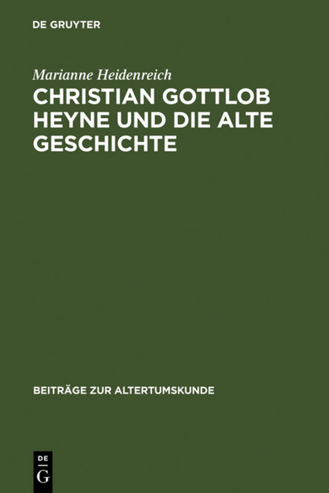 Christian Gottlob Heyne und die Alte Geschichte - Marianne Heidenreich