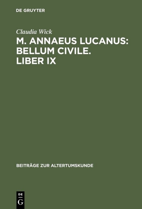 Claudia Wick: M. Annaeus Lucanus: "Bellum civile", liber IX / Einleitung, Text und Übersetzung - Claudia Wick
