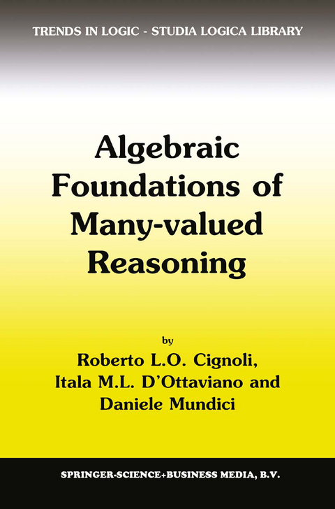 Algebraic Foundations of Many-Valued Reasoning - R.L. Cignoli, Itala M. d'Ottaviano, Daniele Mundici