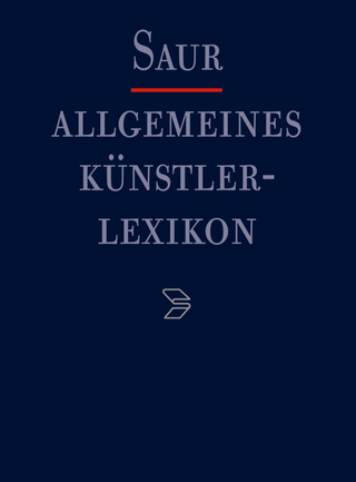 Allgemeines Künstlerlexikon (AKL) / Gordon - Gracian - Günter Meißner; Andreas Beyer; Bénédicte Savoy; Wolf Tegethoff