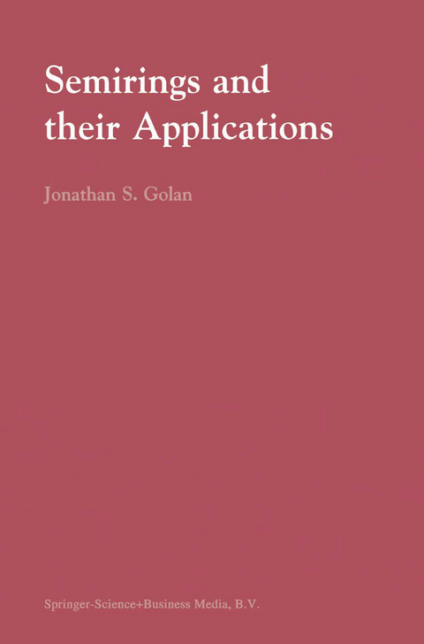 Semirings and their Applications - Jonathan S. Golan