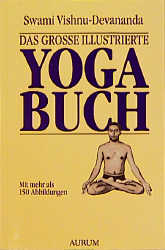 Das Grosse Illustrierte Yoga-Buch - Swami Vishnudevananda