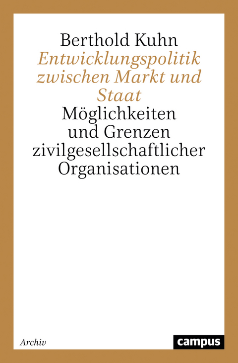 Entwicklungspolitik zwischen Markt und Staat - Berthold Kuhn