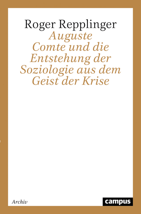 Auguste Comte und die Entstehung der Soziologie aus dem Geist der Krise - Roger Repplinger