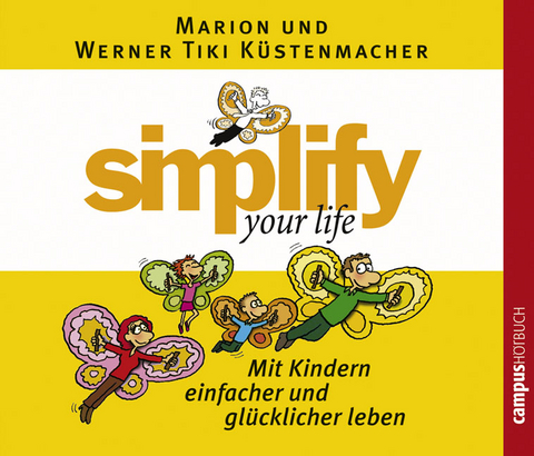 Simplify your life - Mit Kindern einfacher und glücklicher leben - Marion Küstenmacher, Werner Tiki Küstenmacher