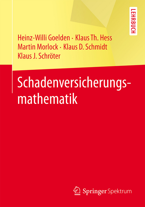 Schadenversicherungsmathematik - Heinz-Willi Goelden, Klaus Th. Hess, Martin Morlock, Klaus Schmidt, Klaus Schröter