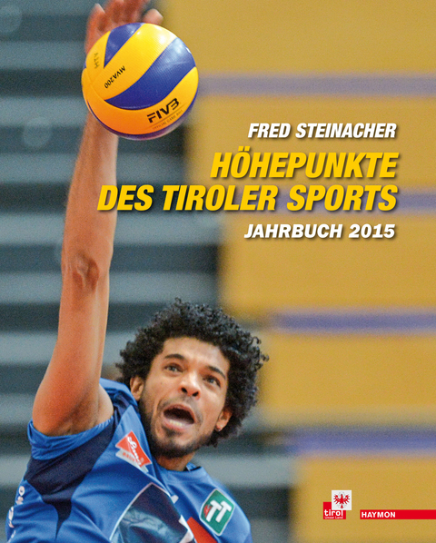 Höhepunkte des Tiroler Sports – Jahrbuch 2015 - Fred Steinacher