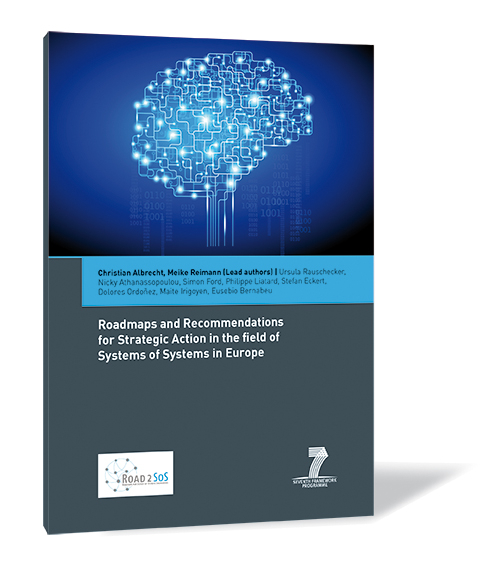 Roadmaps and Recommendations for Strategic Action in the field of Systems of Systems in Europe - Christian Albrecht, Meike Reimann, Ursula Rauschecker, Nicky Athanassopoulou, Simon Ford, Philippe Liatard, Stefan Eckert, Dolores Ordoñez, Maite Irigoyen, Eusebio Bernabeu