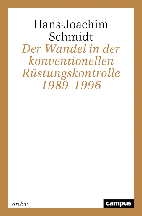 Der Wandel in der konventionellen Rüstungskontrolle 1989–1996 - Hans-Joachim Schmidt