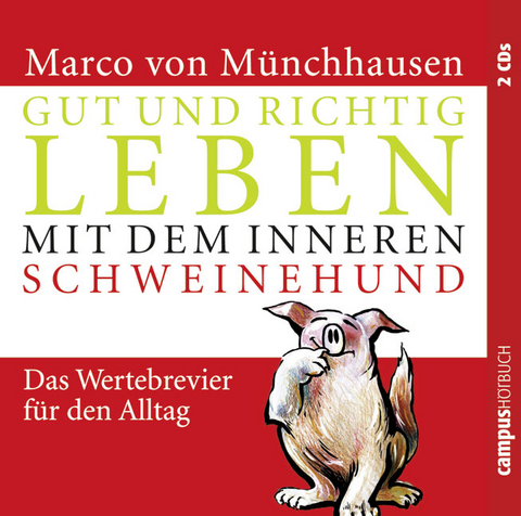 Gut und richtig leben mit dem inneren Schweinehund - Marco von Münchhausen