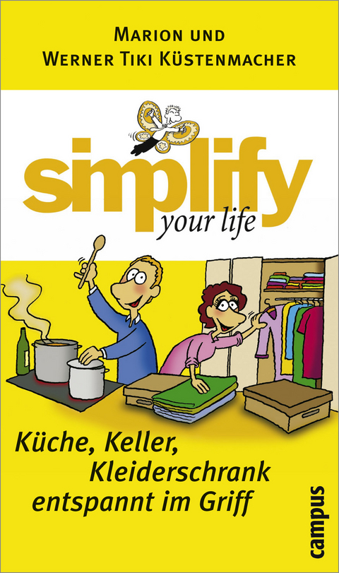 simplify your life - Küche, Keller, Kleiderschrank entspannt im Griff - Werner Tiki Küstenmacher, Marion Küstenmacher