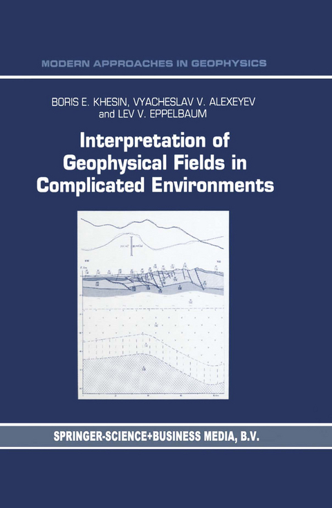 Interpretation of Geophysical Fields in Complicated Environments - B.E. Khesin, V.G. Alexeyev, Lev Eppelbaum