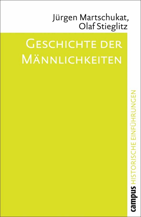 Geschichte der Männlichkeiten - Jürgen Martschukat, Olaf Stieglitz