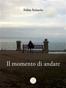 Il momento di andare - Fabio Sciascia