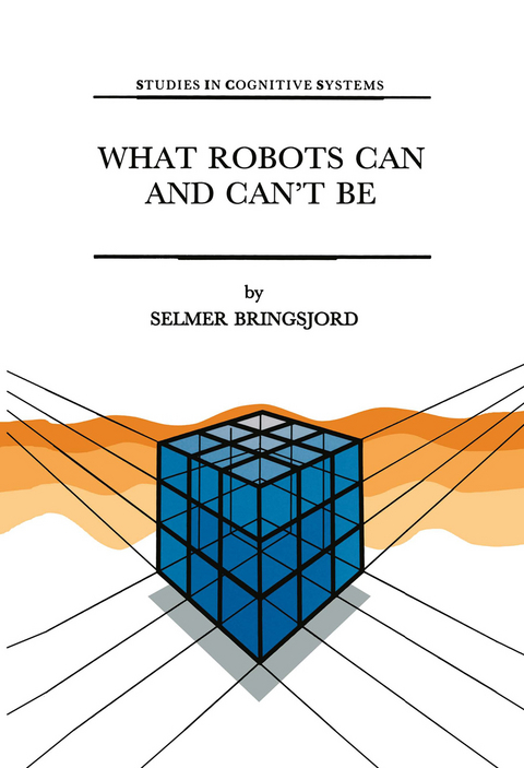 What Robots Can and Can’t Be - Selmer Bringsjord