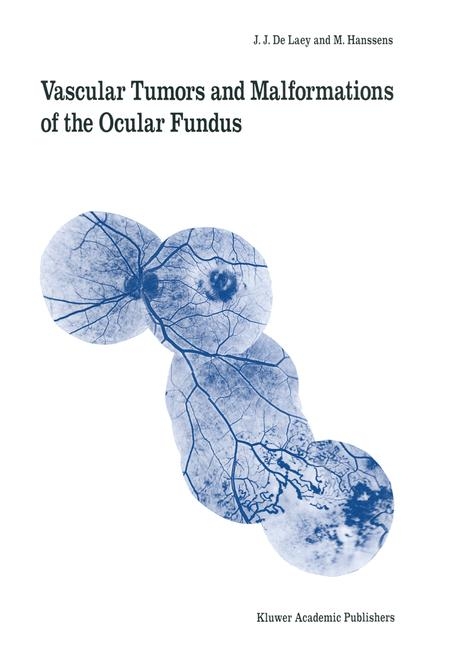 Vascular Tumors and Malformations of the Ocular Fundus - J.J. de Laey, M. Hanssens