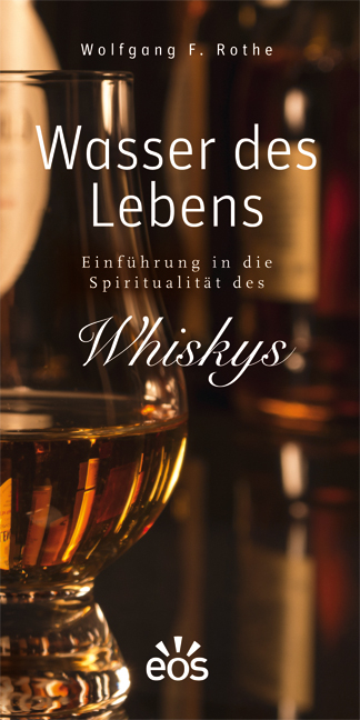 Wasser des Lebens - Einführung in die Spiritualität des Whiskys - Wolfgang F. Rothe