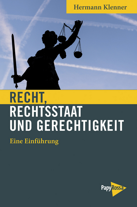 Recht, Rechtsstaat und Gerechtigkeit - Hermann Klenner