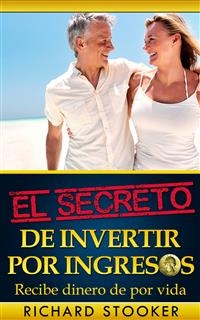 El Secreto De Invertir Por Ingresos -  Richard Stooker