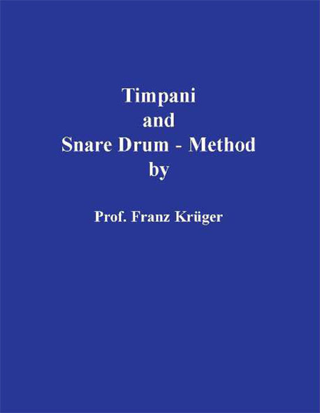 Timpani and Snare Drum-Method including Orchestral Studies by Prof. Franz Krüger - Franz Krüger
