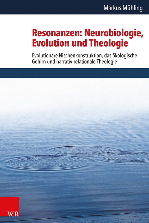 Resonanzen: Neurobiologie, Evolution und Theologie - Markus Mühling