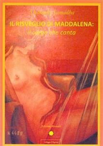 Il risveglio di Maddalena: il corpo che canta - Shamada Samadha