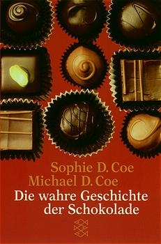 Die wahre Geschichte der Schokolade - Sophie D Coe, Michael D Coe