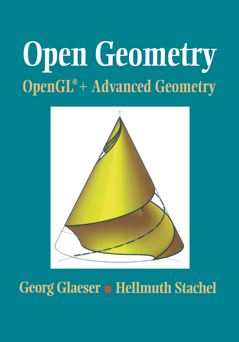 Open Geometry: OpenGL® + Advanced Geometry - Georg Glaeser, Hellmuth Stachel