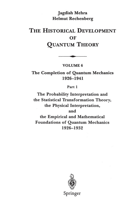 The Probability Interpretation and the Statistical Transformation Theory, the Physical Interpretation, and the Empirical and Mathematical Foundations of Quantum Mechanics 1926–1932 - Jagdish Mehra, Helmut Rechenberg