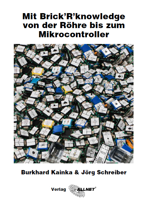 Mit Brick’R’knowledge von der Röhre bis zum Mikrocontroller - Jörg Schreiber, Burkhard Kainka