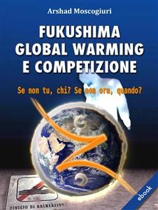 Fukushima Global Warming e Competizione - Arshad Moscogiuri