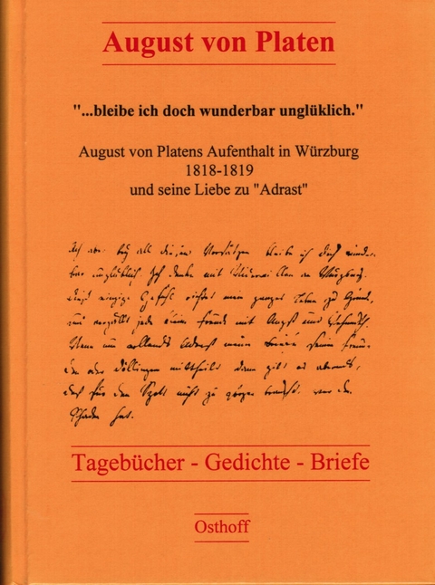 "bleibe ich doch wunderbar unglüklich". August von Platens Aufenthalt in Würzburg 1818-1819 und seine Liebe zu "Adrast" - August von Platen