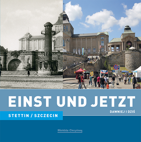 Einst und Jetzt - Stettin/Szczecin (Band 38) - Bogdana ska, Dietrich Schröder