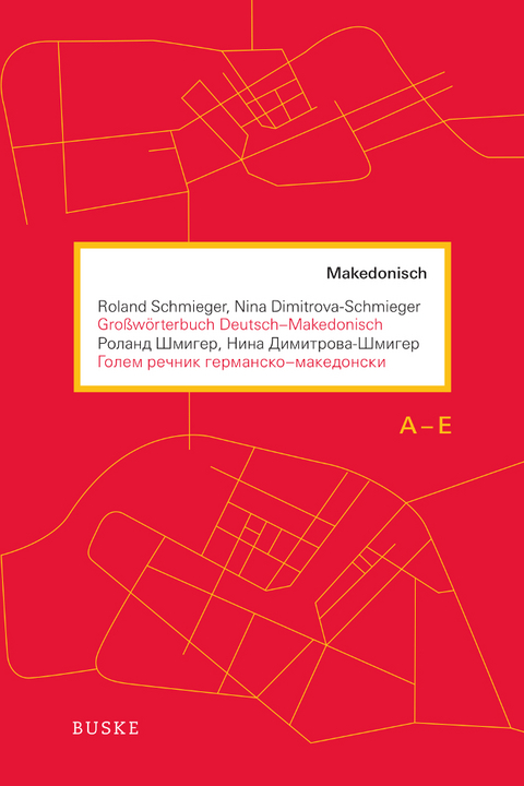 Großwörterbuch Deutsch - Makedonisch - Roland Schmieger, Nina Dimitrova-Schmieger