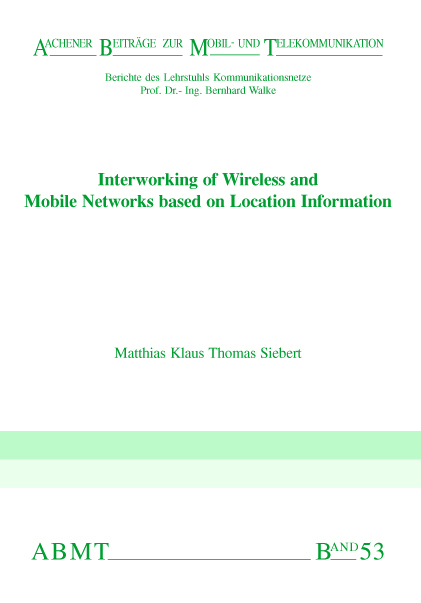 Interworking of Wireless and Mobile Networks based on Location Information - Matthias K Siebert