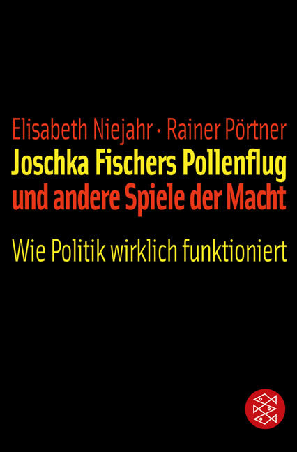 Joschka Fischers Pollenflug und andere Spiele der Macht - Elisabeth Niejahr, Rainer Pörtner