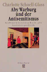 Aby Warburg und der Antisemitismus - Charlotte Schoell-Glass