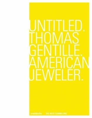 Untitled. Thomas Gentille. American Jeweler. - Andrea DiNoto, Bettina Dittlmann, Michael Jank, Petra Hölscher