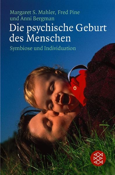 Die psychische Geburt des Menschen - Margaret S Mahler, Fred Pine, Anni Bergman