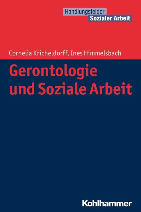 Gerontologie und Soziale Arbeit - Cornelia Kricheldorff, Ines Himmelsbach